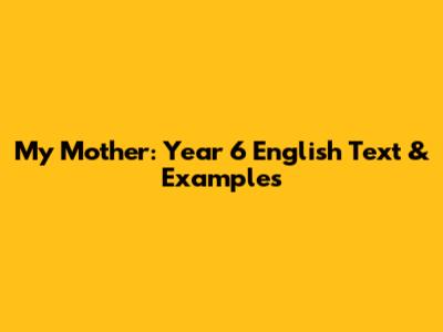 My Mother: Year 6 English Text & Examples