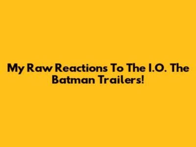 My Raw Reactions To The I.O. The Batman Trailers!