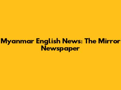 Myanmar English News: The Mirror Newspaper