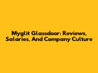 Myglit Glassdoor: Reviews, Salaries, And Company Culture