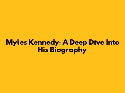 Myles Kennedy: A Deep Dive Into His Biography