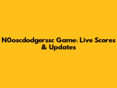 N0oscdodgerssc Game: Live Scores & Updates