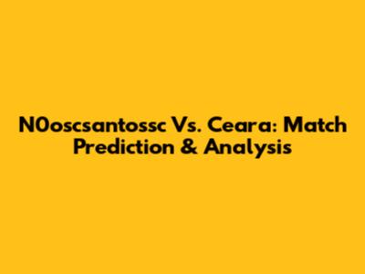 N0oscsantossc Vs. Ceara: Match Prediction & Analysis