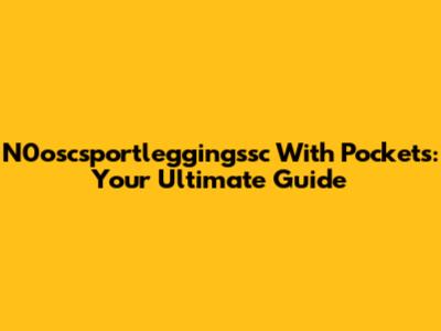 N0oscsportleggingssc With Pockets: Your Ultimate Guide