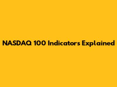 NASDAQ 100 Indicators Explained