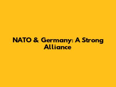 NATO & Germany: A Strong Alliance