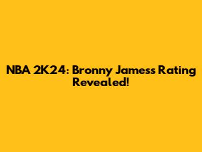NBA 2K24: Bronny James's Rating Revealed!