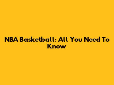 NBA Basketball: All You Need To Know