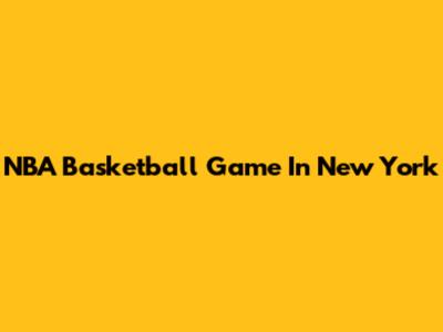 NBA Basketball Game In New York