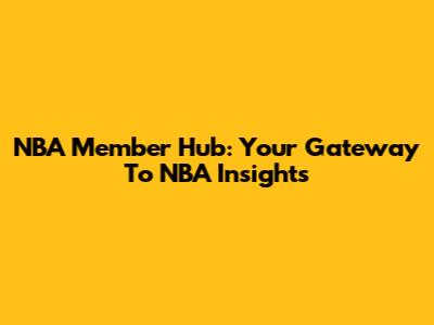 NBA Member Hub: Your Gateway To NBA Insights
