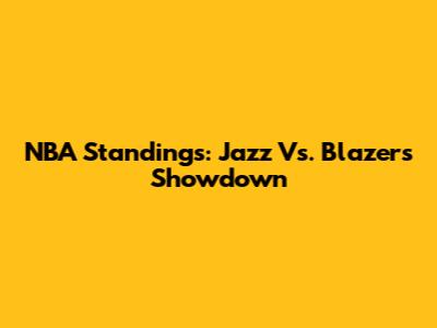 NBA Standings: Jazz Vs. Blazers Showdown