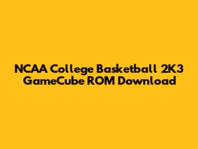 NCAA College Basketball 2K3 GameCube ROM Download