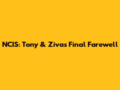 NCIS: Tony & Ziva's Final Farewell