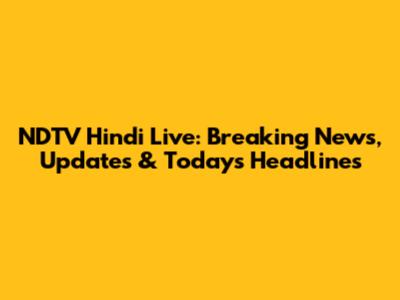 NDTV Hindi Live: Breaking News, Updates & Today's Headlines