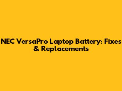 NEC VersaPro Laptop Battery: Fixes & Replacements