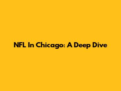 NFL In Chicago: A Deep Dive