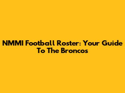 NMMI Football Roster: Your Guide To The Broncos