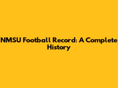 NMSU Football Record: A Complete History