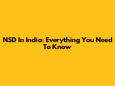 NSD In India: Everything You Need To Know