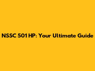 NSSC 501 HP: Your Ultimate Guide