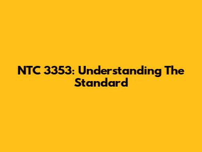 NTC 3353: Understanding The Standard