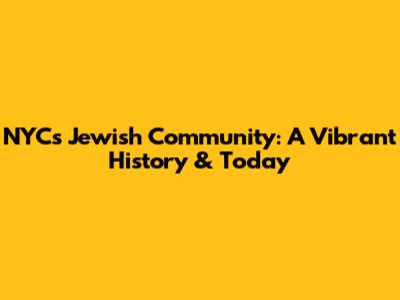 NYC's Jewish Community: A Vibrant History & Today