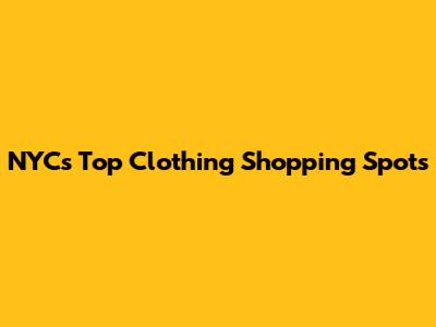 NYC's Top Clothing Shopping Spots