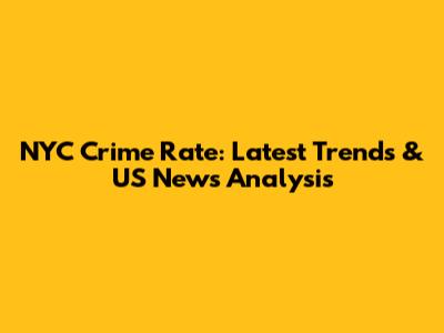 NYC Crime Rate: Latest Trends & US News Analysis