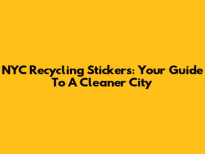 NYC Recycling Stickers: Your Guide To A Cleaner City