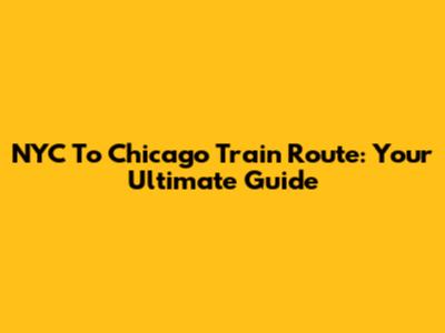 NYC To Chicago Train Route: Your Ultimate Guide