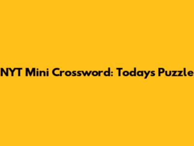 NYT Mini Crossword: Today's Puzzle