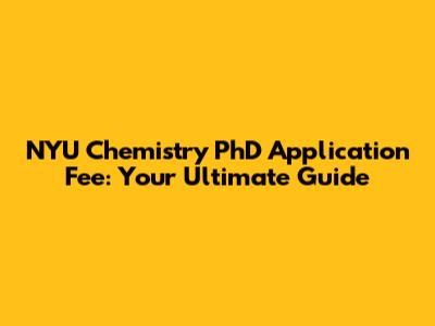 NYU Chemistry PhD Application Fee: Your Ultimate Guide