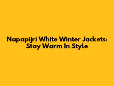 Napapijri White Winter Jackets: Stay Warm In Style
