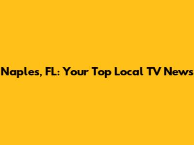 Naples, FL: Your Top Local TV News