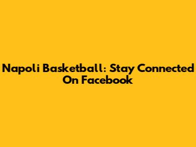 Napoli Basketball: Stay Connected On Facebook