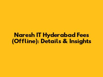 Naresh IT Hyderabad Fees (Offline): Details & Insights