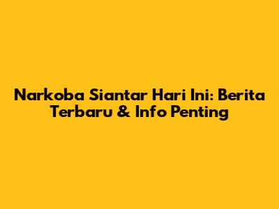 Narkoba Siantar Hari Ini: Berita Terbaru & Info Penting