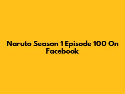 Naruto Season 1 Episode 100 On Facebook