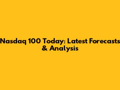 Nasdaq 100 Today: Latest Forecasts & Analysis