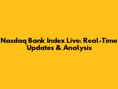 Nasdaq Bank Index Live: Real-Time Updates & Analysis