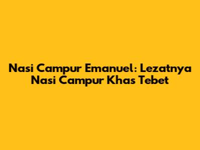 Nasi Campur Emanuel: Lezatnya Nasi Campur Khas Tebet