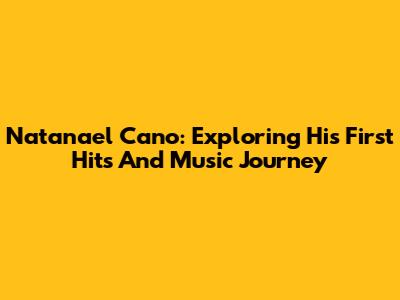 Natanael Cano: Exploring His First Hits And Music Journey