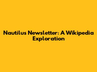 Nautilus Newsletter: A Wikipedia Exploration
