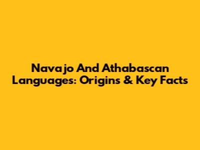 Navajo And Athabascan Languages: Origins & Key Facts