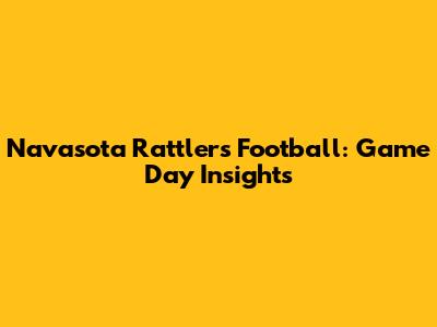 Navasota Rattlers Football: Game Day Insights