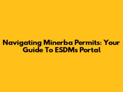 Navigating Minerba Permits: Your Guide To ESDM's Portal