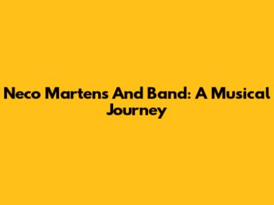 Neco Martens And Band: A Musical Journey