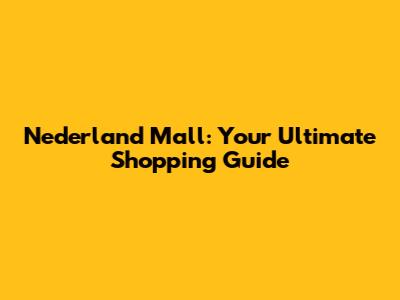 Nederland Mall: Your Ultimate Shopping Guide
