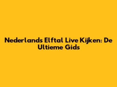 Nederlands Elftal Live Kijken: De Ultieme Gids