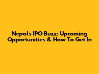 Nepal's IPO Buzz: Upcoming Opportunities & How To Get In